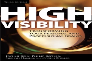 High Visibility: Transforming Your Personal and Professional Brand